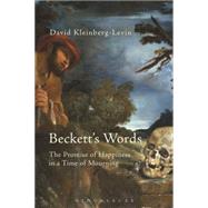 Beckett's Words The Promise of Happiness in a Time of Mourning by Kleinberg-Levin, David, 9781474216852
