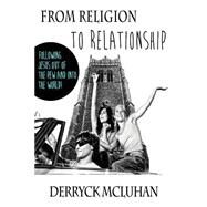 From Religion to Relationship by Mcluhan, Derryck, 9781511526852