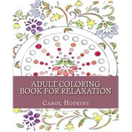 Adult Coloring Book for Relaxation by Hopkins, Carol; Hopkins, Micheal, 9781523646852