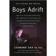 Boys Adrift The Six Factors Driving the Growing Epidemic of Unmotivated Boys and Underachieving Young Men by Sax, Leonard, 9781541606852