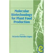 Molecular Biotechnology for Plant Food Production by Paredes-Lopez; Octavio, 9781566766852