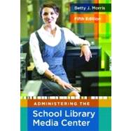 Administering the School Library Media Center by Morris, Betty J., 9781591586852