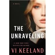 The Unraveling A Novel by Keeland, Vi, 9781668046852