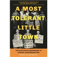 A Most Tolerant Little Town The Explosive Beginning of School Desegregation by Martin, Rachel Louise, 9781982186852