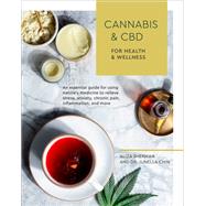 Cannabis and CBD for Health and Wellness An Essential Guide for Using Nature's Medicine to Relieve Stress, Anxiety, Chronic Pain, Inflammation, and More by Sherman, Aliza; Chin, Junella, 9781984856852