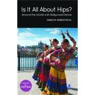Is It All about Hips? : Around the World with Bollywood Dance by Sangita Shresthova, 9788132106852