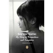 Say Her Name: My Story of Foremothers and Daughters by Brannon, JoAnn, 9798350996852