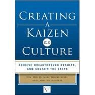 Creating a Kaizen Culture: Align the Organization, Achieve Breakthrough Results, and Sustain the Gains by Miller, Jon; Wroblewski, Mike; Villafuerte, Jaime, 9780071826853