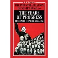 The Industrialisation of Soviet Russia Volume 6: The Years of Progress The Soviet Economy, 1934-1936 by Davies, R. W.; Khlevnyuk, Oleg; Wheatcroft, Stephen G., 9780333586853