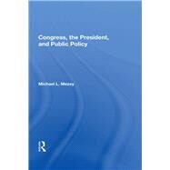 Congress, The President, And Public Policy by Mezey, Michael L., 9780367006853