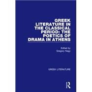 Greek Literature in the Classical Period: The Poetics of Drama in Athens: Greek Literature by Nagy,Gregory, 9780815336853