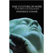 Culture of Hope A New Birth of the Classical Spirit by Turner, Frederick, 9781416576853