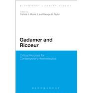 Gadamer and Ricoeur Critical Horizons for Contemporary Hermeneutics by Mootz III, Francis J.; Taylor, George H., 9781441156853
