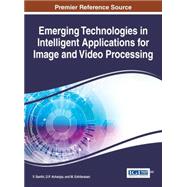 Emerging Technologies in Intelligent Applications for Image and Video Processing by Santhi, V.; Acharjya, D. P.; Ezhilarasan, M., 9781466696853