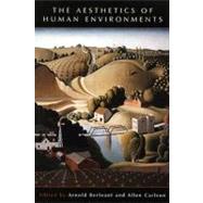 The Aesthetics of Human Environments by Berleant, Arnold; Carlson, Allen, 9781551116853