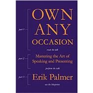Own Any Occasion Mastering the Art of Speaking and Presenting by Palmer, Erik, 9781562866853