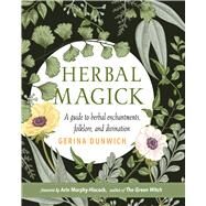 Herbal Magick by Dunwich, Gerina; Murphy-Hiscock, Arin, 9781578636853
