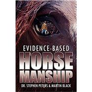 Evidence-based Horsemanship by Peters, Stephen, Dr.; Black, Martin, 9781600476853