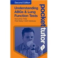 Understanding ABGs & Lung Function Tests by Thillai, Muhunthan, Ph.D.; Bailey, Peter S. J.; Hattotuwa, Keith, 9781909836853