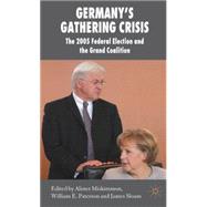 Germany's Gathering Crisis The 2005 Federal Election and the Grand Coalition by Miskimmon, Alister; Paterson, William E.; Sloam, James, 9780230516854