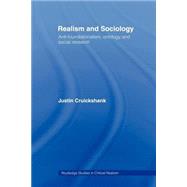 Realism and Sociology: Anti-Foundationalism, Ontology and Social Research by Cruickshank,Justin, 9780415436854