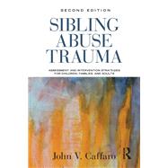 Sibling Abuse Trauma: Assessment and Intervention Strategies for Children, Families, and Adults by Caffaro; John V., 9780415506854