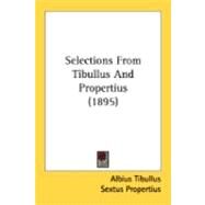 Selections From Tibullus And Propertius by Tibullus, Albius; Propertius, Sextus; Ramsay, George Gilbert (CON), 9780548886854