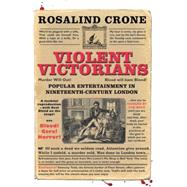 Violent Victorians Popular entertainment in nineteenth-century London by Crone, Rosalind, 9780719086854