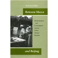 Between Mecca and Beijing by Gillette, Maris Boyd, 9780804746854