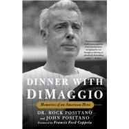 Dinner with DiMaggio Memories of An American Hero by Positano, Rock; Positano, John; Coppola, Francis Ford, 9781501156854
