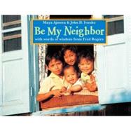 Be My Neighbor by Ajmera, Maya; Ivanko, John D.; Rogers, Fred, 9781570916854