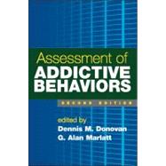 Assessment of Addictive Behaviors, Second Edition by Edited by Dennis M. Donovan, PhD, Alcohol and Drug Abuse Institute & Dept. Psych, 9781593856854