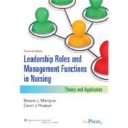 Leadership Roles and Management Functions in Nursing; Theory and Application by Marquis, Bessie L.; Huston, Carol J., 9781608316854