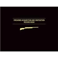 Firearms Acquisition and Disposition Record Book by Skyhorse Publishing, Inc., 9781628736854