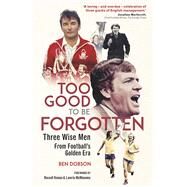 Too Good to be Forgotten Three Wise Men from Footballs Golden Era by Dobson, Ben, 9781801506854