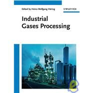 Industrial Gases Processing by Häring, Heinz-Wolfgang; Ahner, Christine; Belloni, Aldo, 9783527316854