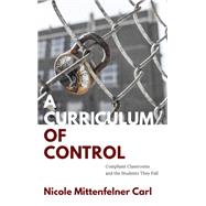 A Curriculum of Control by Nicole Mittenfelner Carl, 9798855806854