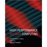 High-Performance Big Data Computing by Panda, Dhabaleswar K.; Lu, Xiaoyi; Shankar, Dipti, 9780262046855