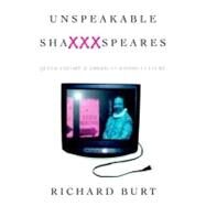 Unspeakable ShaXXXspeares, Revised Edition Queer Theory and American Kiddie Culture by Burt, Richard, 9780312226855
