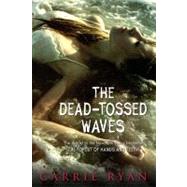The Dead-Tossed Waves by Ryan, Carrie, 9780385736855