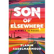 Son of Elsewhere A Memoir in Pieces by Abdelmahmoud, Elamin, 9780593496855