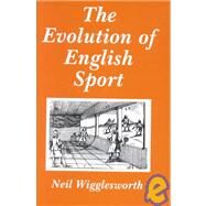 The Evolution of English Sport by Wigglesworth; Neil, 9780714646855
