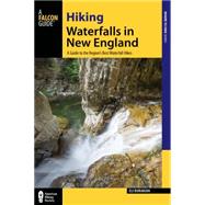 Hiking Waterfalls in New England A Guide to the Region's Best Waterfall Hikes by Burakian, Eli, 9780762786855