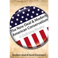The New Deal & Modern American Conservatism A Defining Rivalry by Lloyd, Gordon; Davenport, David, 9780817916855