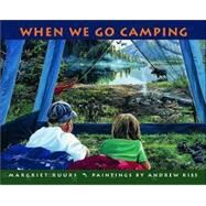 When We Go Camping by Ruurs, Margriet; Kiss, Andrew, 9780887766855