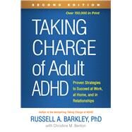 Taking Charge of Adult ADHD Proven Strategies to Succeed at Work, at Home, and in Relationships by Barkley, Russell A.; Benton, Christine M., 9781462546855