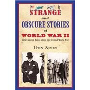 Strange and Obscure Stories of World War II by Aines, Don, 9781510746855