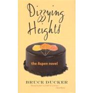 Dizzying Heights The Aspen Novel by Ducker, Bruce, 9781555916855