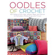 Oodles of Crochet 40+ Patterns from Hats, Jackets, Bags, and Scarves to Potholders, Pillows, Rugs, and Throws by Wincent, Eva; Hammerskog, Paula, 9781570766855