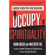 Occupy Spirituality A Radical Vision for a New Generation by Bucko, Adam; Fox, Matthew; Eltahawy, Mona; Harvey, Andrew; Das, Lama Surya, 9781583946855